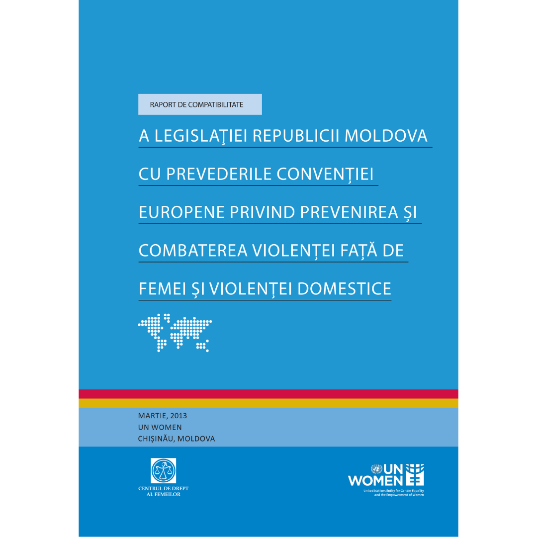 Raport de compatibilitate a legislaţiei Republicii Moldova cu prevederile Convenției europene privind prevenirea și combaterea violenței față de femei și violenței domestice