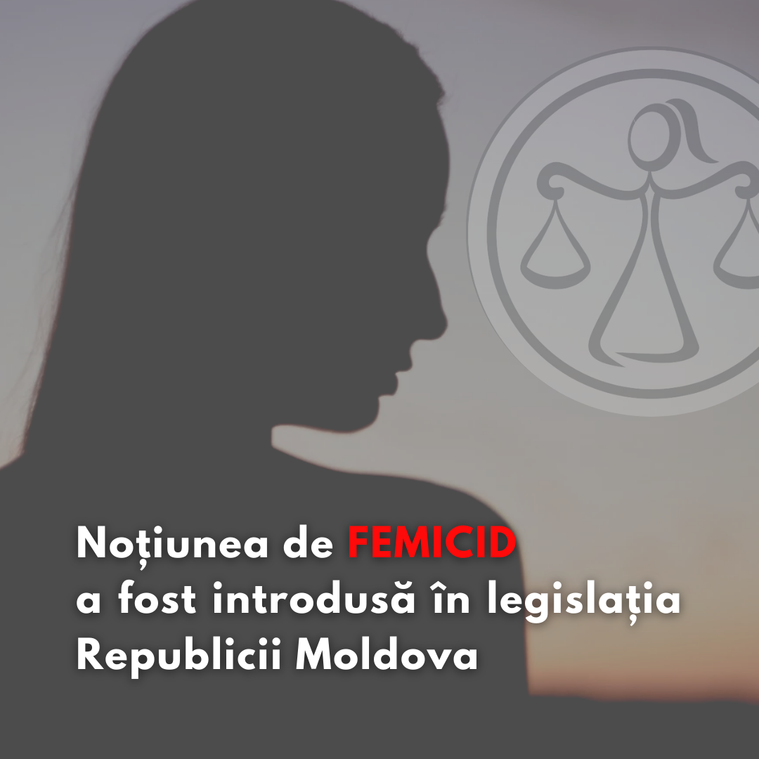 Noțiunea de „femicid”, care reprezintă cea mai gravă formă de violență împotriva femeilor, a fost introdusă în legislația Republicii Moldova