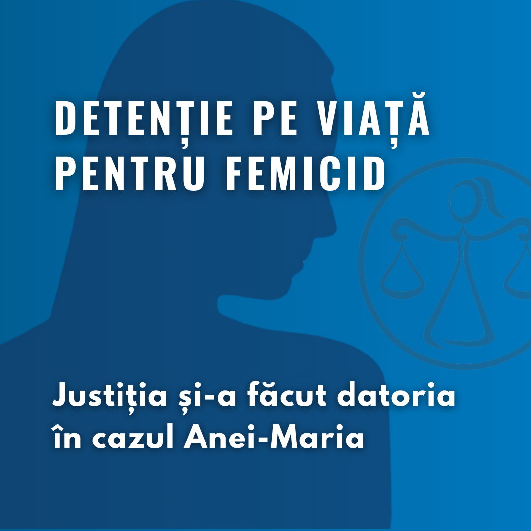 Justiția și-a făcut datoria în cazul Anei-Maria: detenție pe viață pentru femicid